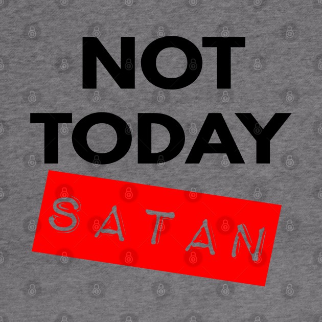 Not Today Satan Christian by Happy - Design